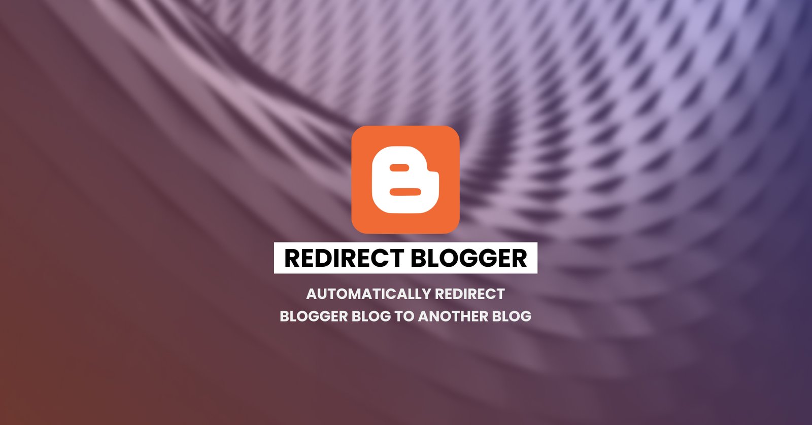How to Automatically Redirect Blogger Blog to another Blog or Website