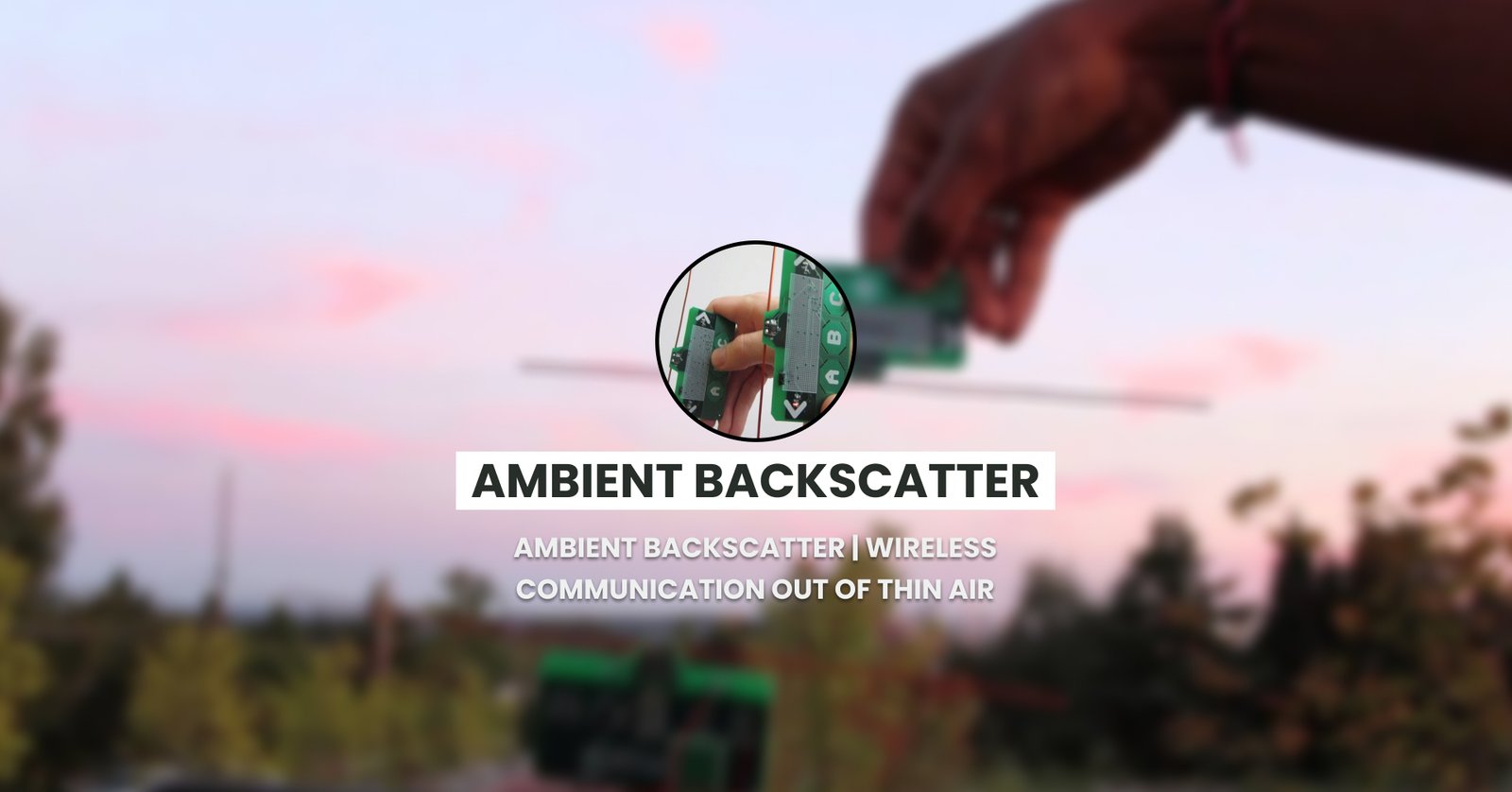 Ambient Backscatter | Wireless Communication Out of Thin Air