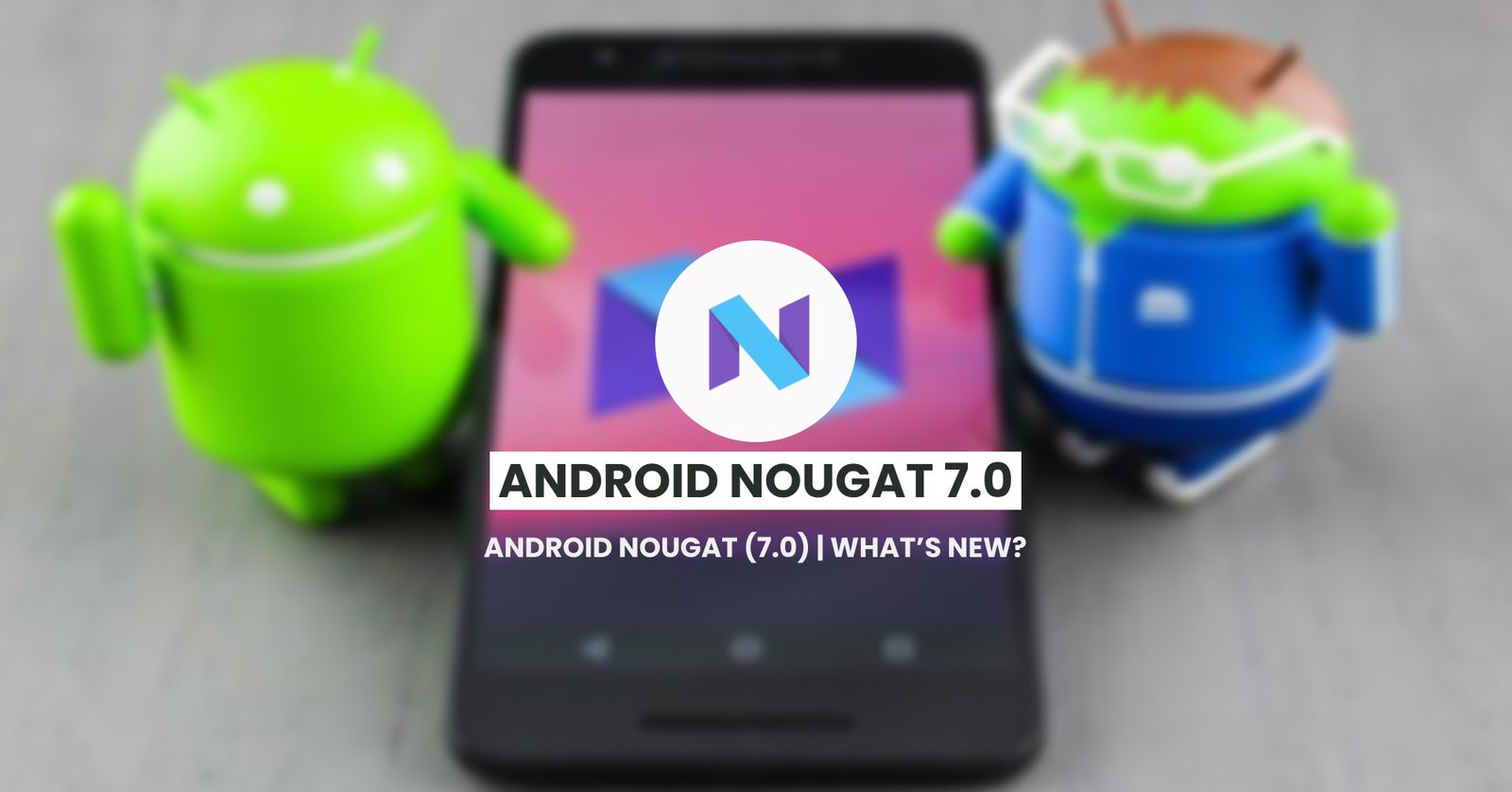 Android Nougat (7.0) | What’s new?