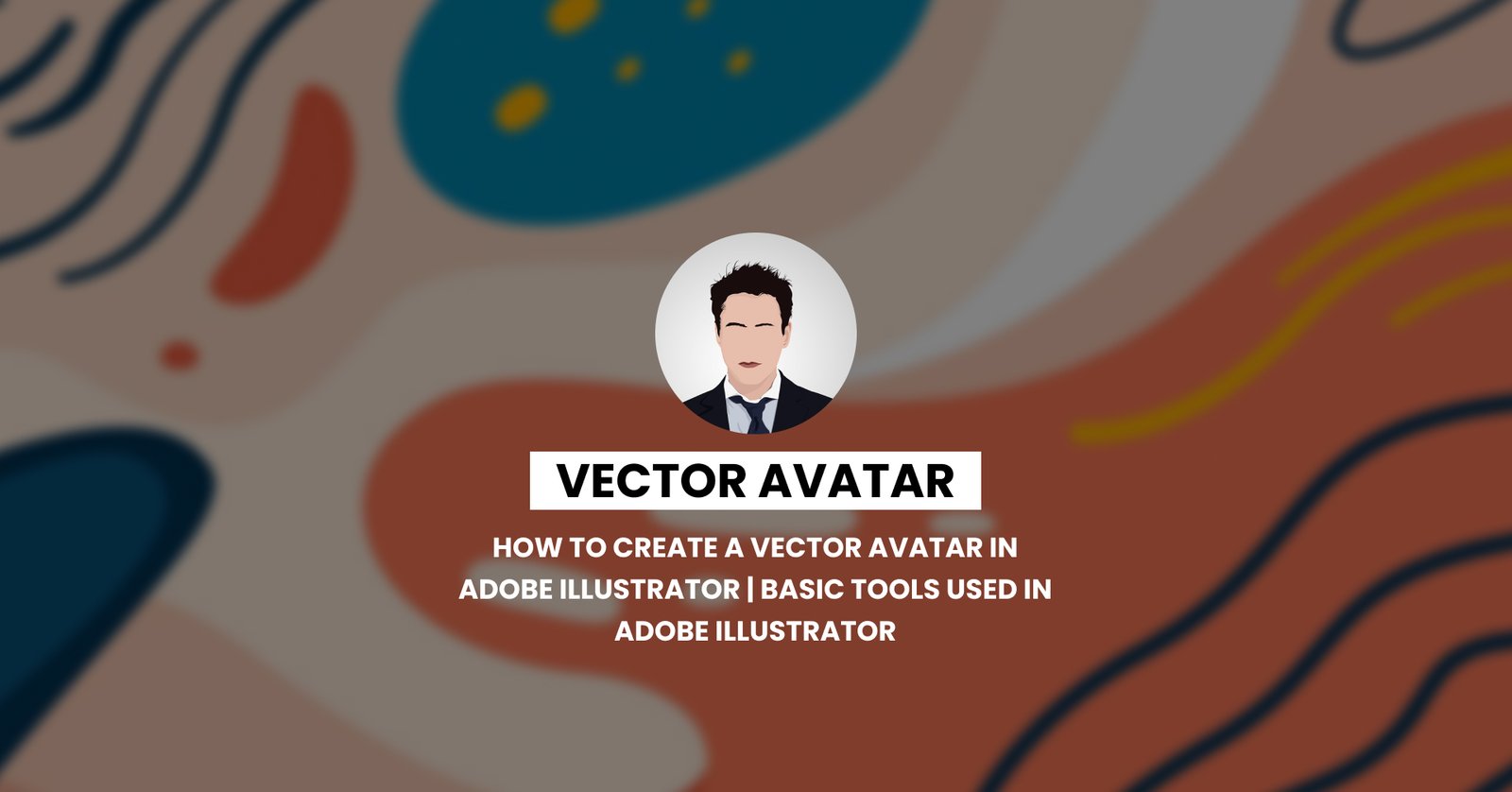How to Create a Vector Avatar in Adobe Illustrator | Basic Tools Used in Adobe Illustrator