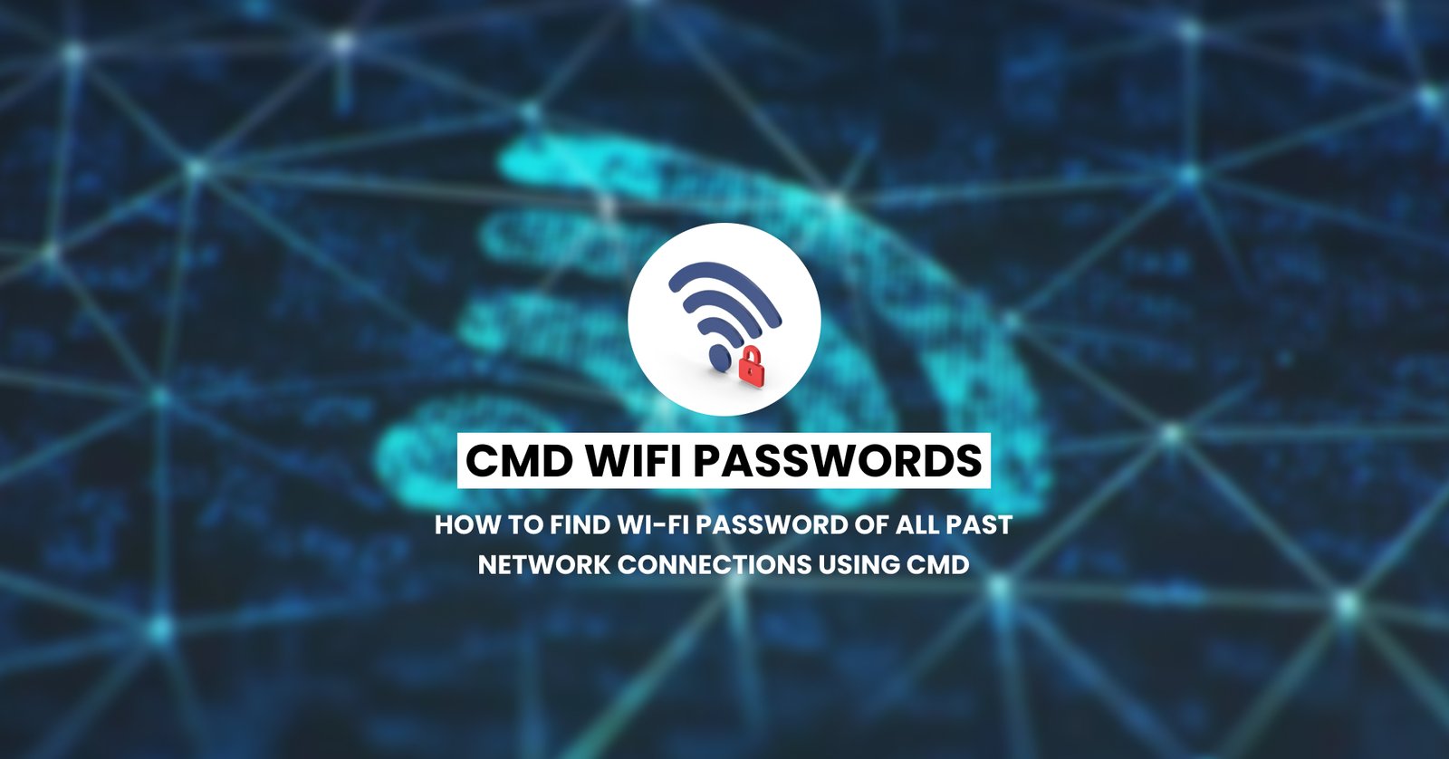 How to find Wi-Fi password of all past Network Connections using CMD