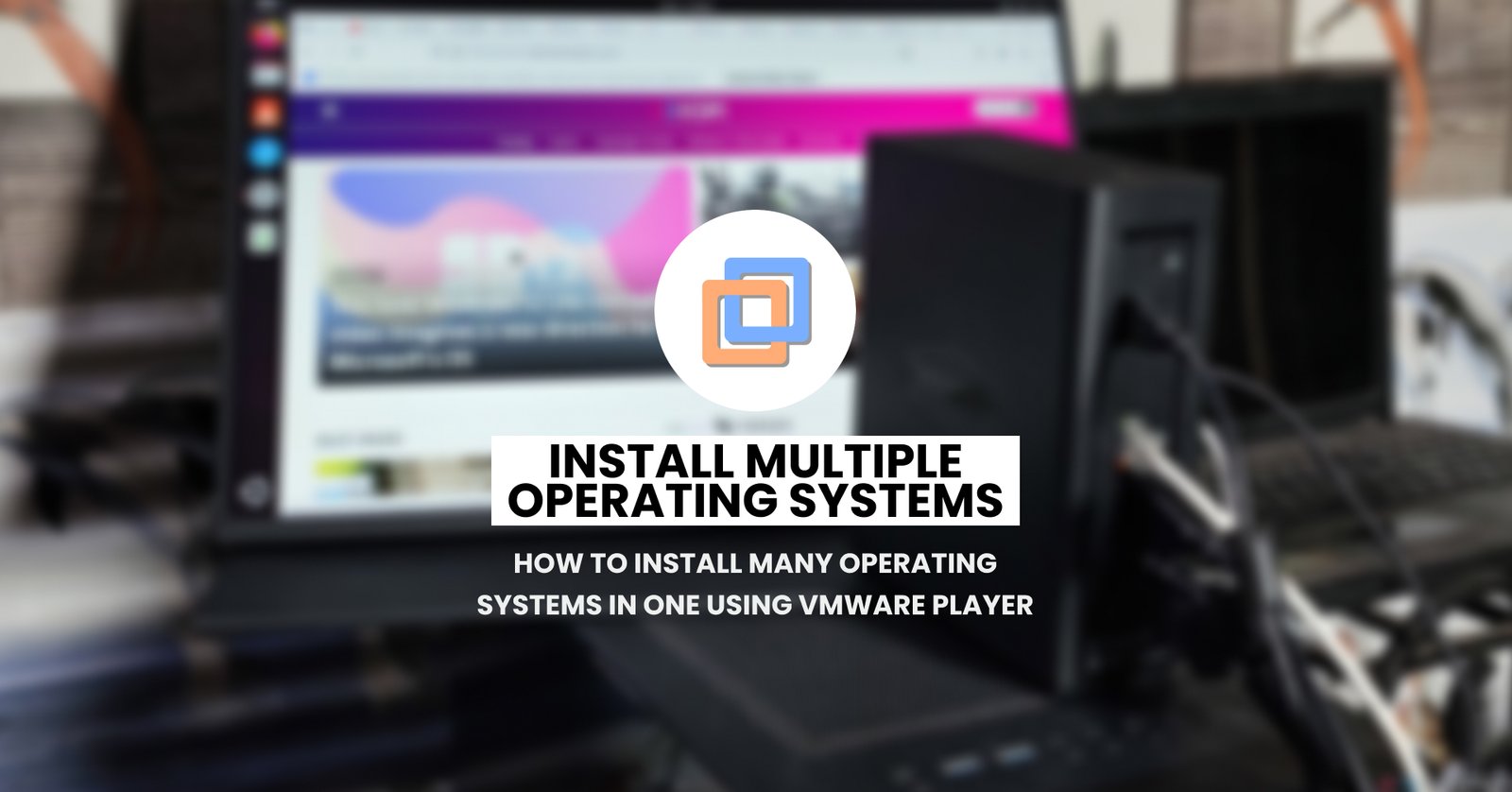 How to Install many Operating Systems in One using VMWare Player