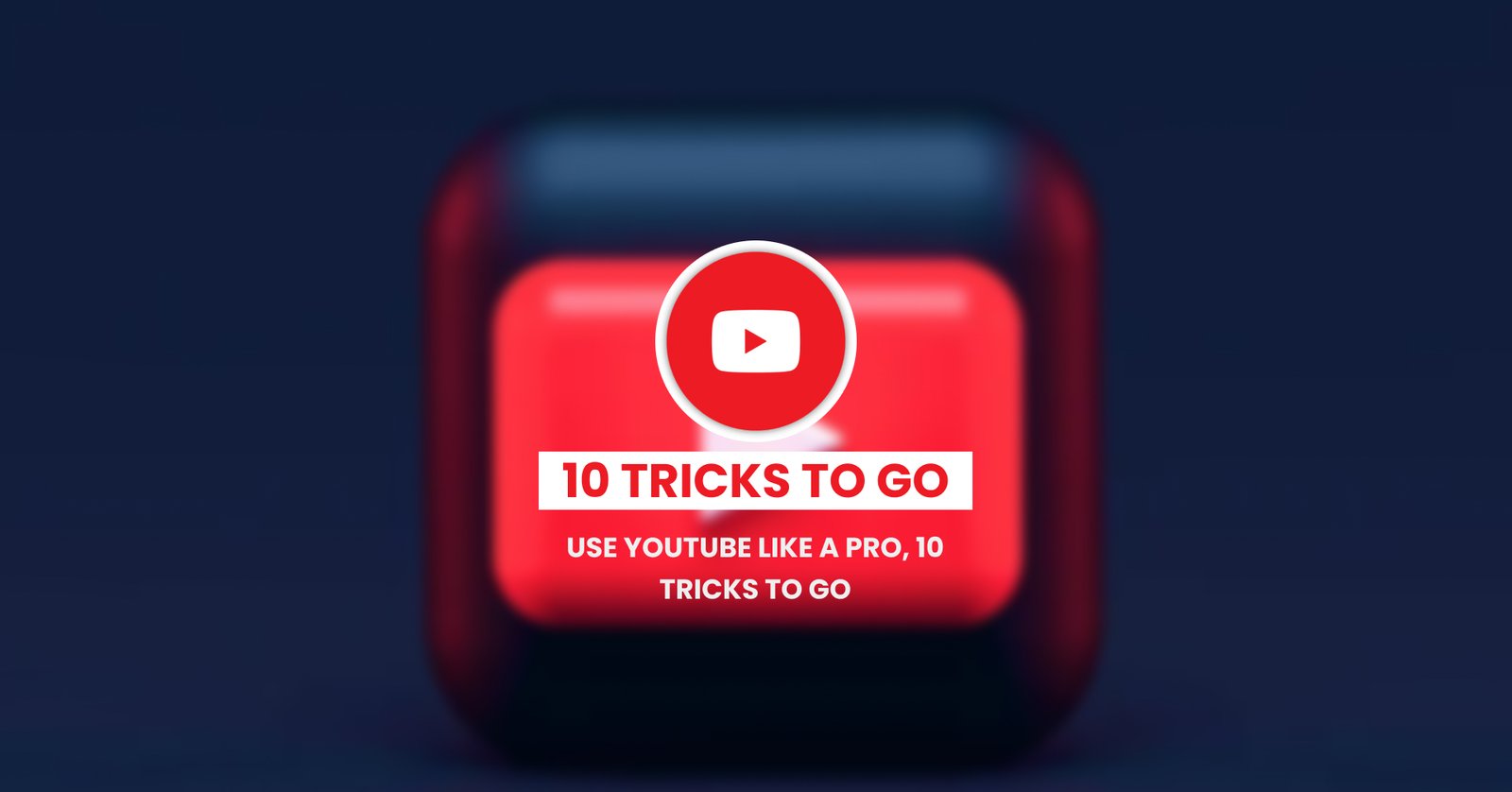 Use YouTube like a pro, 10 tricks to Go
